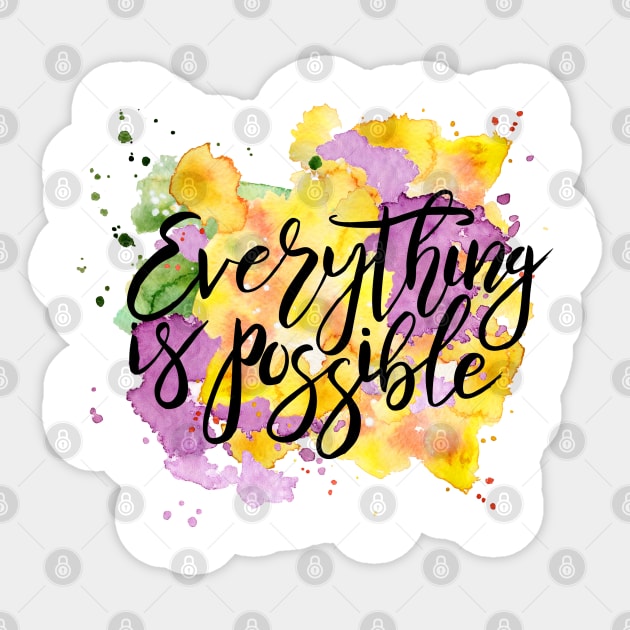 Everything is Possible Sticker by wahmsha